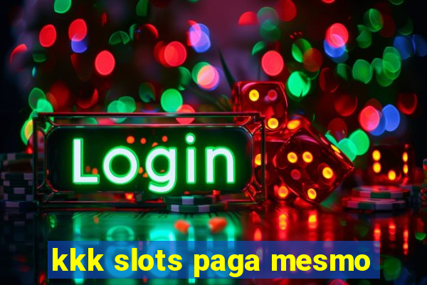 kkk slots paga mesmo